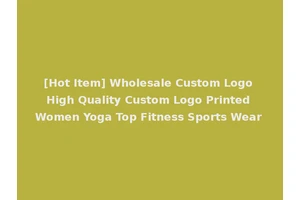 [Hot Item] Wholesale Custom Logo High Quality Custom Logo Printed Women Yoga Top Fitness Sports Wear