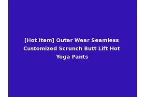 [Hot Item] Outer Wear Seamless Customized Scrunch Butt Lift Hot Yoga Pants