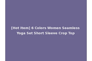 [Hot Item] 6 Colors Women Seamless Yoga Set Short Sleeve Crop Top