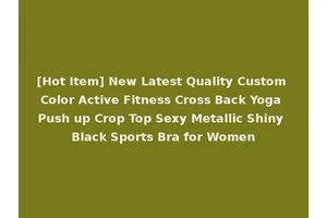 [Hot Item] New Latest Quality Custom Color Active Fitness Cross Back Yoga Push up Crop Top Sexy Metallic Shiny Black Sports Bra for Women