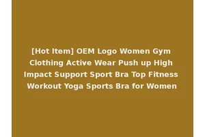 [Hot Item] OEM Logo Women Gym Clothing Active Wear Push up High Impact Support Sport Bra Top Fitness Workout Yoga Sports Bra for Women
