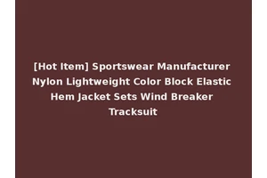 [Hot Item] Sportswear Manufacturer Nylon Lightweight Color Block Elastic Hem Jacket Sets Wind Breaker Tracksuit