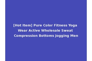 [Hot Item] Pure Color Fitness Yoga Wear Active Wholesale Sweat Compression Bottoms Jogging Men