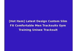 [Hot Item] Latest Design Custom Slim Fit Comfortable Men Tracksuits Gym Training Unisex Tracksuit
