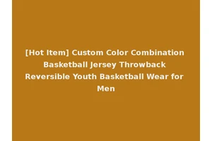 [Hot Item] Custom Color Combination Basketball Jersey Throwback Reversible Youth Basketball Wear for Men
