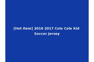 [Hot Item] 2016 2017 Colo Colo Kid Soccer Jersey