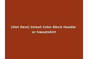 [Hot Item] Street Color Block Hoodie or Sweatshirt