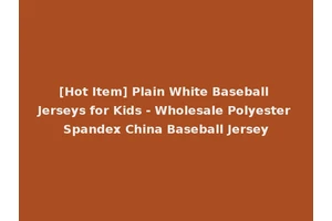 [Hot Item] Plain White Baseball Jerseys for Kids - Wholesale Polyester Spandex China Baseball Jersey