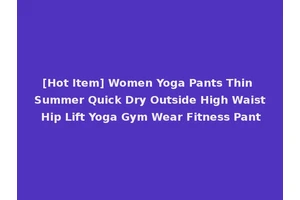 [Hot Item] Women Yoga Pants Thin Summer Quick Dry Outside High Waist Hip Lift Yoga Gym Wear Fitness Pant