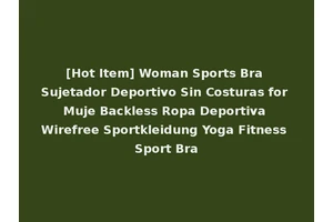 [Hot Item] Woman Sports Bra Sujetador Deportivo Sin Costuras for Muje Backless Ropa Deportiva Wirefree Sportkleidung Yoga Fitness Sport Bra