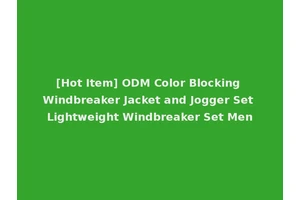 [Hot Item] ODM Color Blocking Windbreaker Jacket and Jogger Set Lightweight Windbreaker Set Men