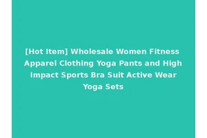 [Hot Item] Wholesale Women Fitness Apparel Clothing Yoga Pants and High Impact Sports Bra Suit Active Wear Yoga Sets