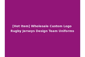 [Hot Item] Wholesale Custom Logo Rugby Jerseys Design Team Uniforms