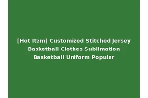 [Hot Item] Customized Stitched Jersey Basketball Clothes Sublimation Basketball Uniform Popular