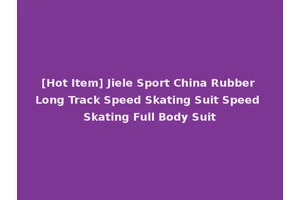 [Hot Item] Jiele Sport China Rubber Long Track Speed Skating Suit Speed Skating Full Body Suit