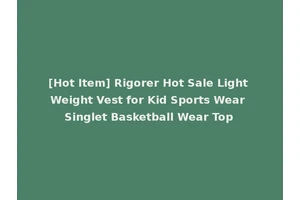 [Hot Item] Rigorer Hot Sale Light Weight Vest for Kid Sports Wear Singlet Basketball Wear Top