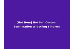 [Hot Item] Hot Sell Custom Sublimation Wrestling Singlets
