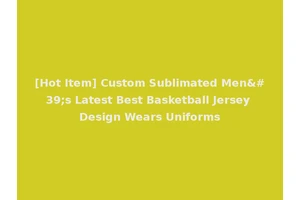 [Hot Item] Custom Sublimated Men's Latest Best Basketball Jersey Design Wears Uniforms