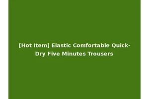 [Hot Item] Elastic Comfortable Quick-Dry Five Minutes Trousers