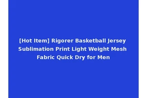 [Hot Item] Rigorer Basketball Jersey Sublimation Print Light Weight Mesh Fabric Quick Dry for Men
