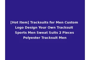 [Hot Item] Tracksuits for Men Custom Logo Design Your Own Tracksuit Sports Men Sweat Suits 2 Pieces Polyester Tracksuit Men