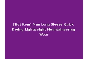 [Hot Item] Man Long Sleeve Quick Drying Lightweight Mountaineering Wear