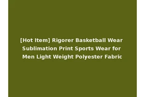 [Hot Item] Rigorer Basketball Wear Sublimation Print Sports Wear for Men Light Weight Polyester Fabric
