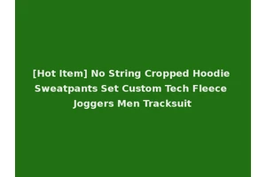 [Hot Item] No String Cropped Hoodie Sweatpants Set Custom Tech Fleece Joggers Men Tracksuit