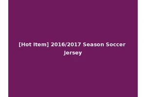 [Hot Item] 2016/2017 Season Soccer Jersey