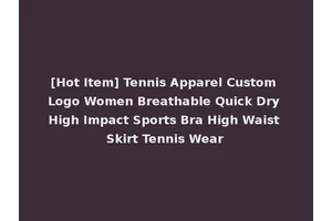 [Hot Item] Tennis Apparel Custom Logo Women Breathable Quick Dry High Impact Sports Bra High Waist Skirt Tennis Wear
