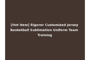 [Hot Item] Rigorer Customized Jersey Basketball Sublimation Uniform Team Training