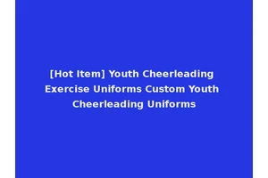 [Hot Item] Youth Cheerleading Exercise Uniforms Custom Youth Cheerleading Uniforms