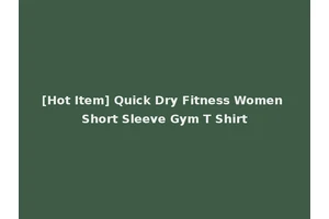 [Hot Item] Quick Dry Fitness Women Short Sleeve Gym T Shirt