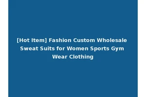 [Hot Item] Fashion Custom Wholesale Sweat Suits for Women Sports Gym Wear Clothing