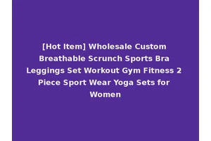 [Hot Item] Wholesale Custom Breathable Scrunch Sports Bra Leggings Set Workout Gym Fitness 2 Piece Sport Wear Yoga Sets for Women