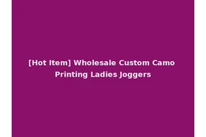 [Hot Item] Wholesale Custom Camo Printing Ladies Joggers
