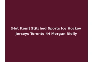 [Hot Item] Stitched Sports Ice Hockey Jerseys Toronto 44 Morgan Rielly