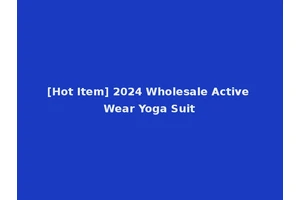 [Hot Item] 2024 Wholesale Active Wear Yoga Suit