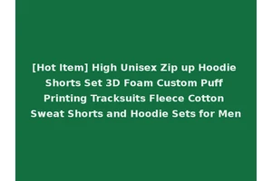 [Hot Item] High Unisex Zip up Hoodie Shorts Set 3D Foam Custom Puff Printing Tracksuits Fleece Cotton Sweat Shorts and Hoodie Sets for Men