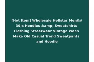 [Hot Item] Wholesale Hellstar Men's Hoodies &amp; Sweatshirts Clothing Streetwear Vintage Wash Make Old Casual Trend Sweatpants and Hoodie