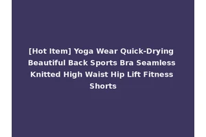 [Hot Item] Yoga Wear Quick-Drying Beautiful Back Sports Bra Seamless Knitted High Waist Hip Lift Fitness Shorts