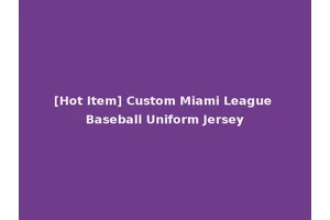 [Hot Item] Custom Miami League Baseball Uniform Jersey