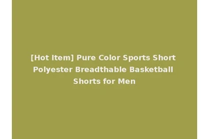 [Hot Item] Pure Color Sports Short Polyester Breadthable Basketball Shorts for Men