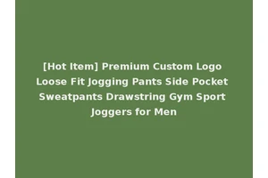 [Hot Item] Premium Custom Logo Loose Fit Jogging Pants Side Pocket Sweatpants Drawstring Gym Sport Joggers for Men