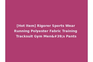 [Hot Item] Rigorer Sports Wear Running Polyester Fabric Training Tracksuit Gym Men's Pants