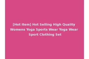 [Hot Item] Hot Selling High Quality Womens Yoga Sports Wear Yoga Wear Sport Clothing Set