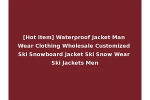[Hot Item] Waterproof Jacket Man Wear Clothing Wholesale Customized Ski Snowboard Jacket Ski Snow Wear Ski Jackets Men