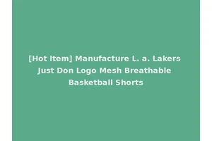 [Hot Item] Manufacture L. a. Lakers Just Don Logo Mesh Breathable Basketball Shorts