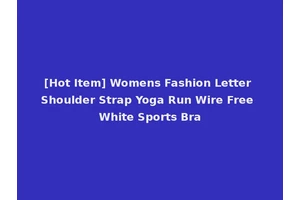 [Hot Item] Womens Fashion Letter Shoulder Strap Yoga Run Wire Free White Sports Bra