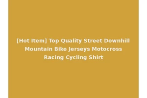 [Hot Item] Top Quality Street Downhill Mountain Bike Jerseys Motocross Racing Cycling Shirt